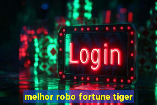 melhor robo fortune tiger